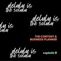 THE CONTENT & BUSINESS PLANNER: DELULU IS THE SOLULU